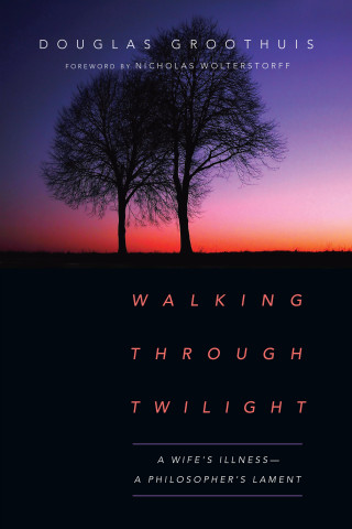 Douglas Groothuis: Walking Through Twilight