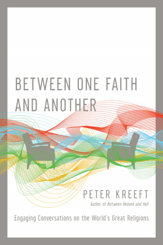 Peter Kreeft: Between One Faith and Another