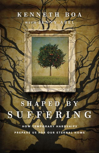 Kenneth Boa: Shaped by Suffering