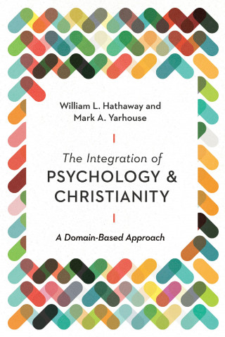 William L. Hathaway, Mark A. Yarhouse: The Integration of Psychology and Christianity
