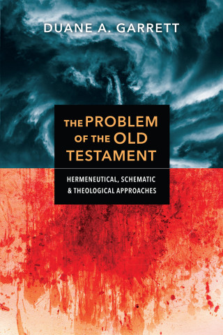 Duane A. Garrett: The Problem of the Old Testament