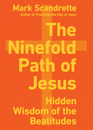 Mark Scandrette: The Ninefold Path of Jesus