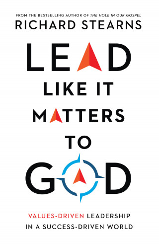 Richard Stearns: Lead Like It Matters to God