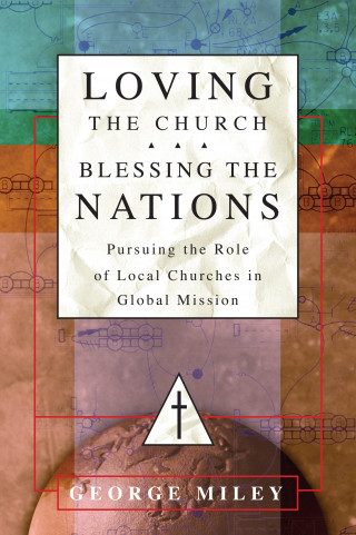George Miley: Loving the Church . . . Blessing the Nations
