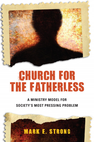 Mark E. Strong: Church for the Fatherless