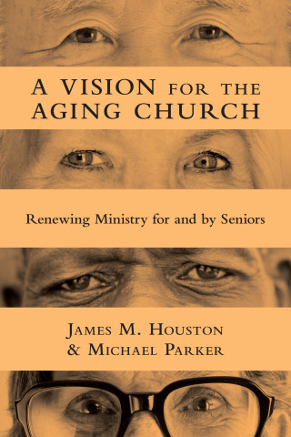James M. Houston, Michael Parker: A Vision for the Aging Church