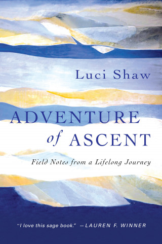 Luci Shaw: Adventure of Ascent