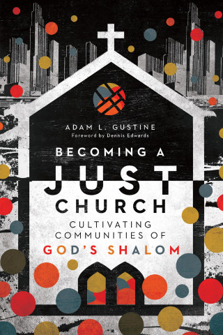 Adam L. Gustine: Becoming a Just Church