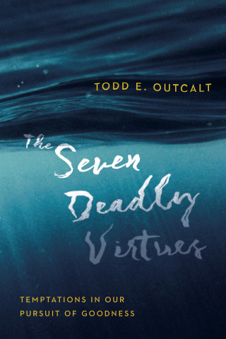 Todd E. Outcalt: The Seven Deadly Virtues