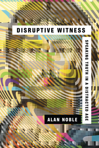Alan Noble: Disruptive Witness