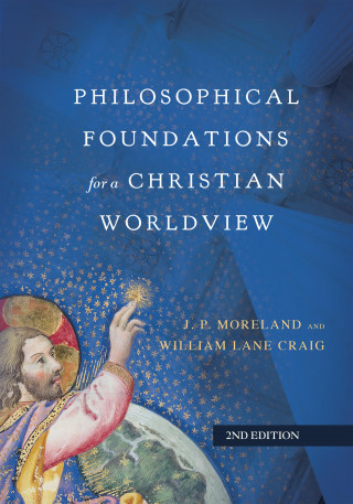 J. P. Moreland, William Lane Craig: Philosophical Foundations for a Christian Worldview