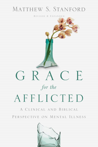 Matthew S. Stanford: Grace for the Afflicted