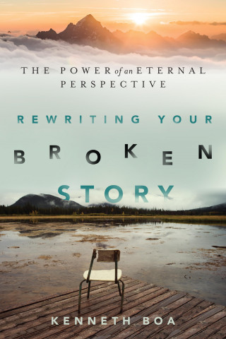Kenneth Boa: Rewriting Your Broken Story