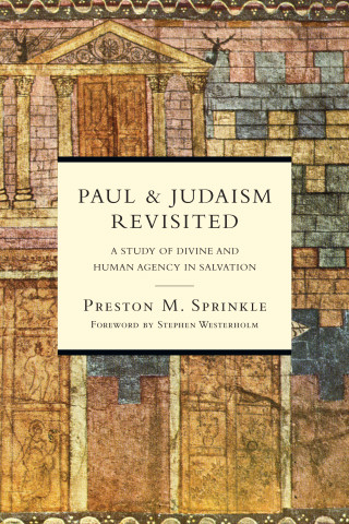 Preston M. Sprinkle: Paul and Judaism Revisited