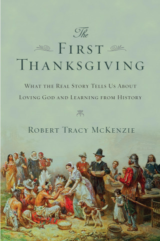 Robert Tracy McKenzie: The First Thanksgiving