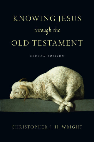 Christopher J.H. Wright: Knowing Jesus Through the Old Testament