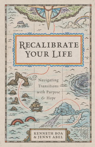 Kenneth Boa, Jenny Abel: Recalibrate Your Life