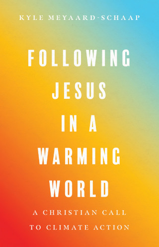 Kyle Meyaard-Schaap: Following Jesus in a Warming World