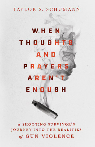 Taylor S. Schumann: When Thoughts and Prayers Aren't Enough