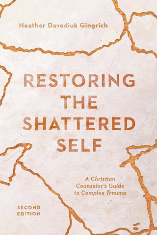 Heather Davediuk Gingrich: Restoring the Shattered Self