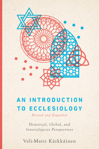 Veli-Matti Kärkkäinen: An Introduction to Ecclesiology