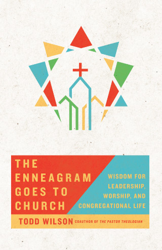 Todd Wilson: The Enneagram Goes to Church