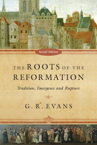 G. R. Evans: The Roots of the Reformation