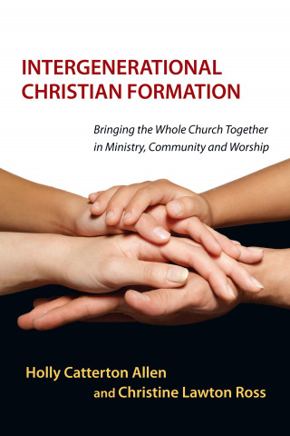 Holly Catterton Allen, Christine Lawton: Intergenerational Christian Formation