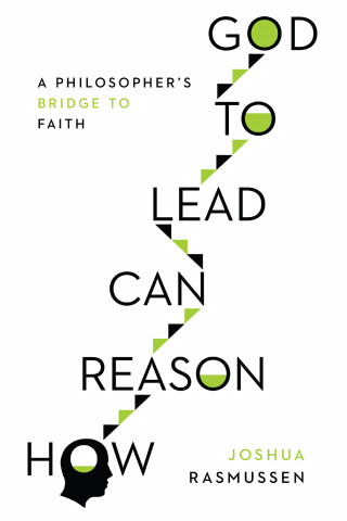 Joshua Rasmussen: How Reason Can Lead to God