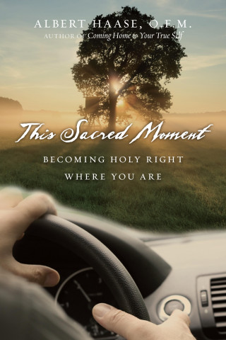 Albert Haase OFM: This Sacred Moment