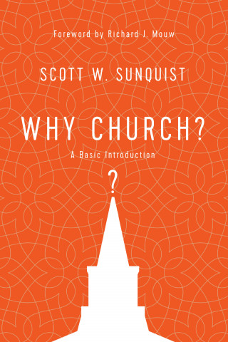 Scott W. Sunquist: Why Church?