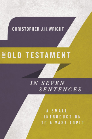 Christopher J.H. Wright: The Old Testament in Seven Sentences