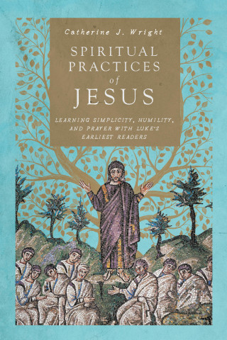 Catherine J. Wright: Spiritual Practices of Jesus