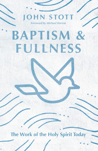 John Stott: Baptism and Fullness