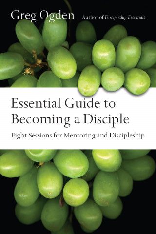 Greg Ogden: Essential Guide to Becoming a Disciple