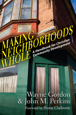 Wayne Gordon, John M. Perkins: Making Neighborhoods Whole