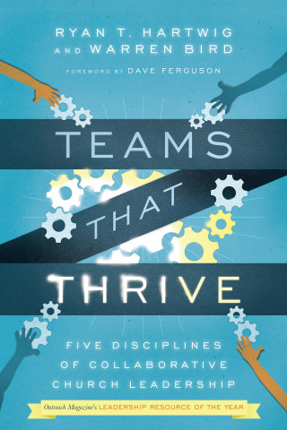 Ryan T. Hartwig, Warren Bird: Teams That Thrive