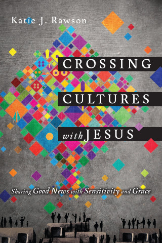Katie J. Rawson: Crossing Cultures with Jesus