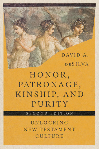 David A. deSilva: Honor, Patronage, Kinship, & Purity