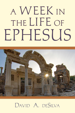 David A. deSilva: A Week In the Life of Ephesus