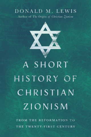 Donald M. Lewis: A Short History of Christian Zionism