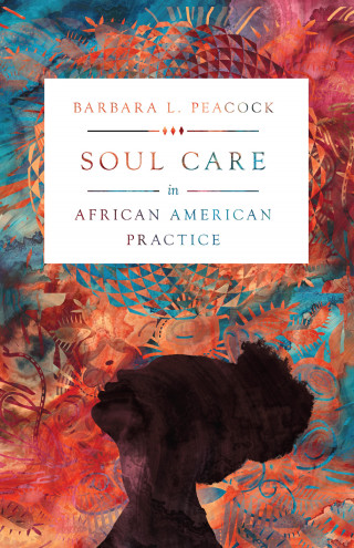 Barbara L. Peacock: Soul Care in African American Practice