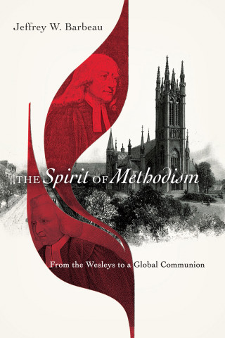 Jeffrey W. Barbeau: The Spirit of Methodism