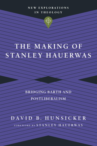 David B. Hunsicker: The Making of Stanley Hauerwas