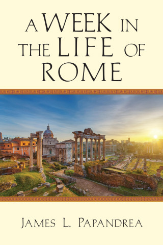 James L. Papandrea: A Week in the Life of Rome