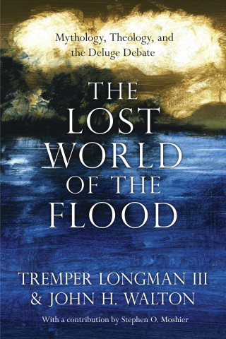 Tremper Longman III, John H. Walton: The Lost World of the Flood