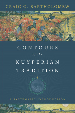 Craig G. Bartholomew: Contours of the Kuyperian Tradition
