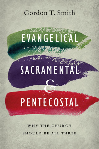 Gordon T. Smith: Evangelical, Sacramental, and Pentecostal