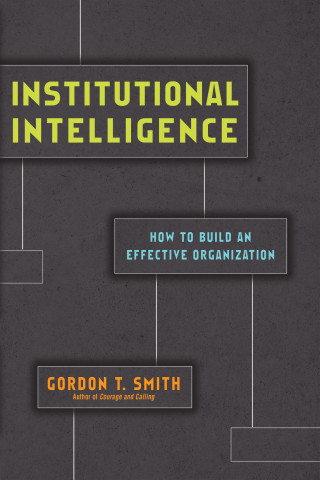 Gordon T. Smith: Institutional Intelligence