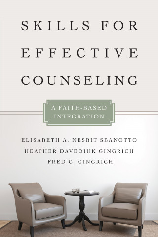 Elisabeth A. Nesbit Sbanotto, Heather Davediuk Gingrich, Fred C. Gingrich: Skills for Effective Counseling